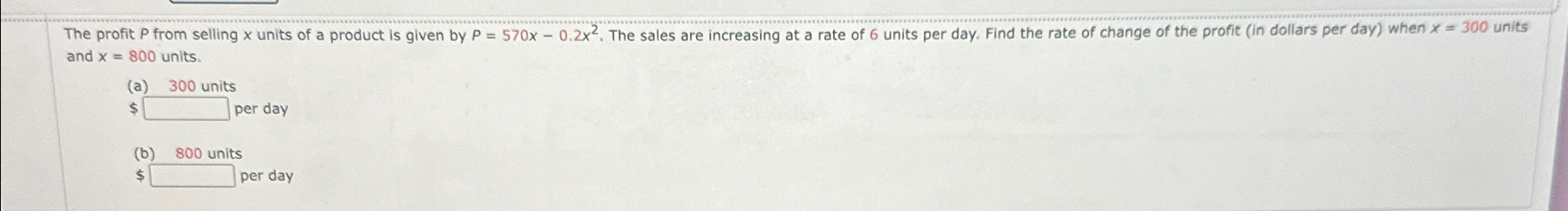  and x=800 units. (a)300 units $ per day (b)800 units $,