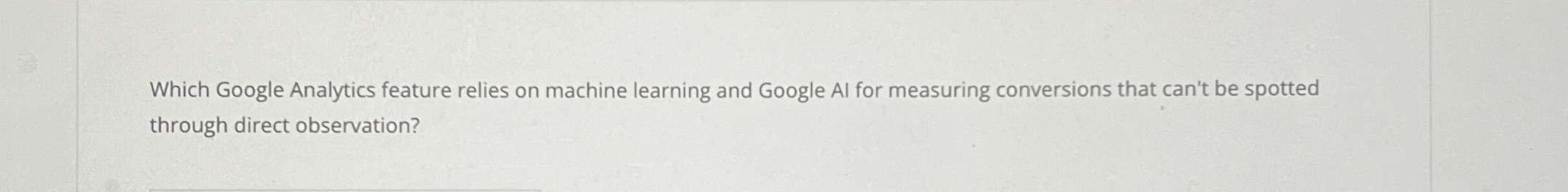  Which Google Analytics feature relies on machine learning and Google AI