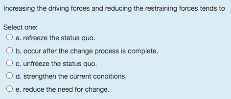  Increasing the driving forces and reducing the restraining forces tends to