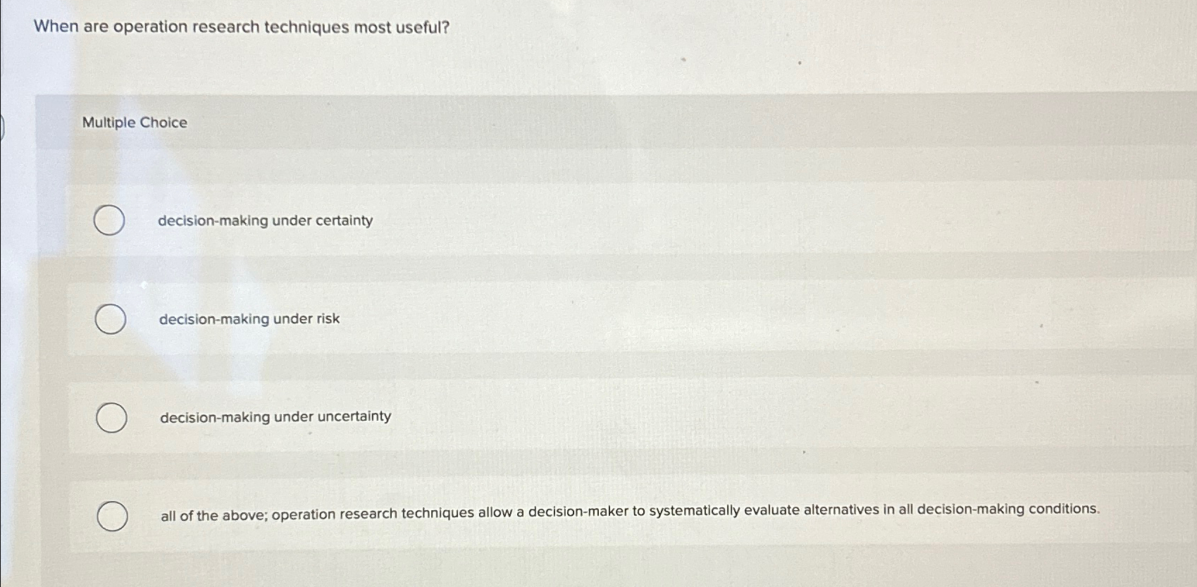  When are operation research techniques most useful? Multiple Choice decision-making under