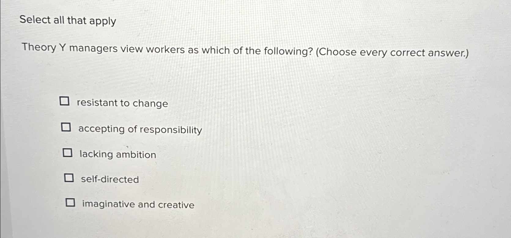  Select all that apply Theory Y managers view workers as which