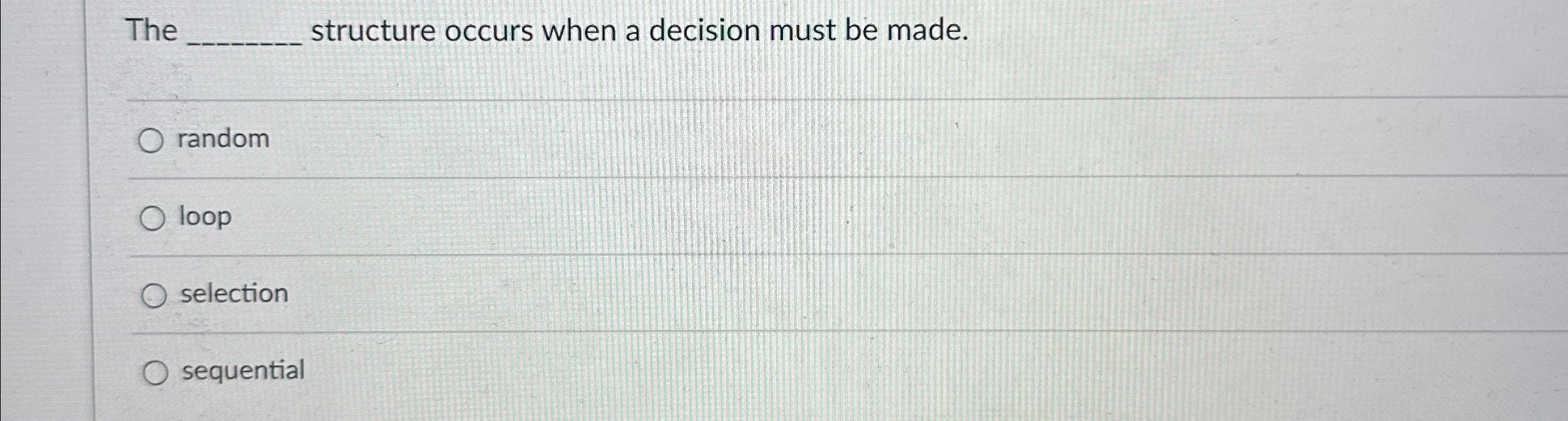  The q, structure occurs when a decision must be made. random