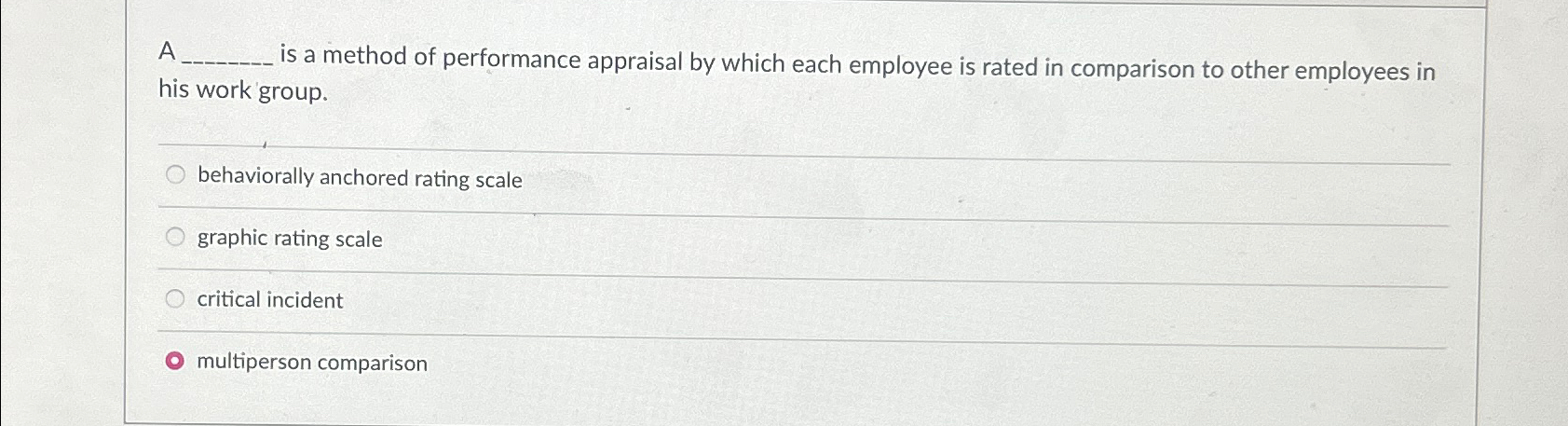  A is a method of performance appraisal by which each employee