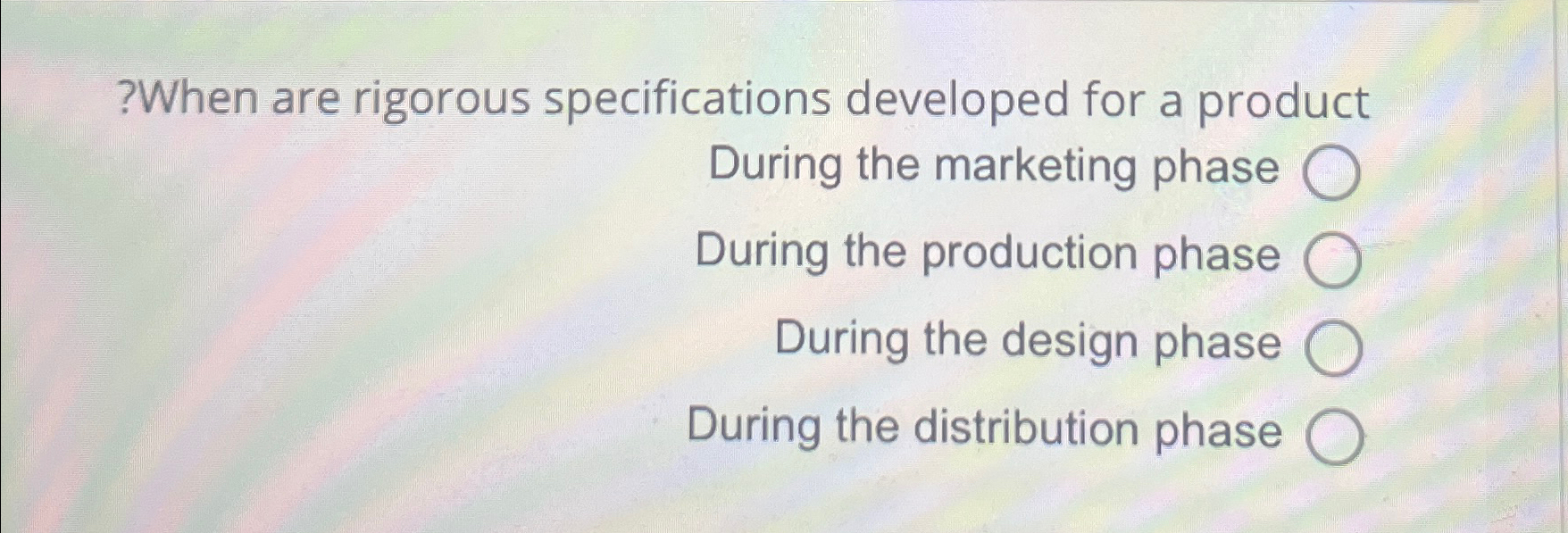  When are rigorous specifications developed for a produc? During the marketing