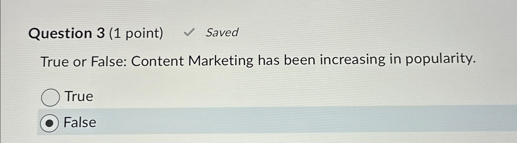  Question 3(1 point) Saved True or False: Content Marketing has been