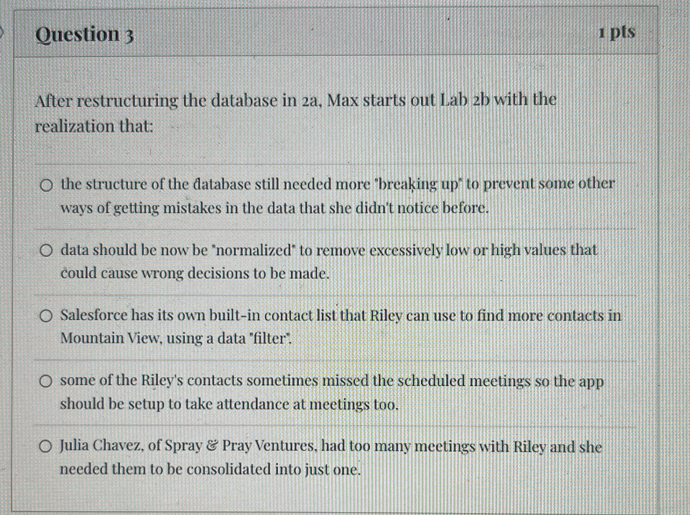  Question 3 1 pts After restructuring the database in 2a, Max