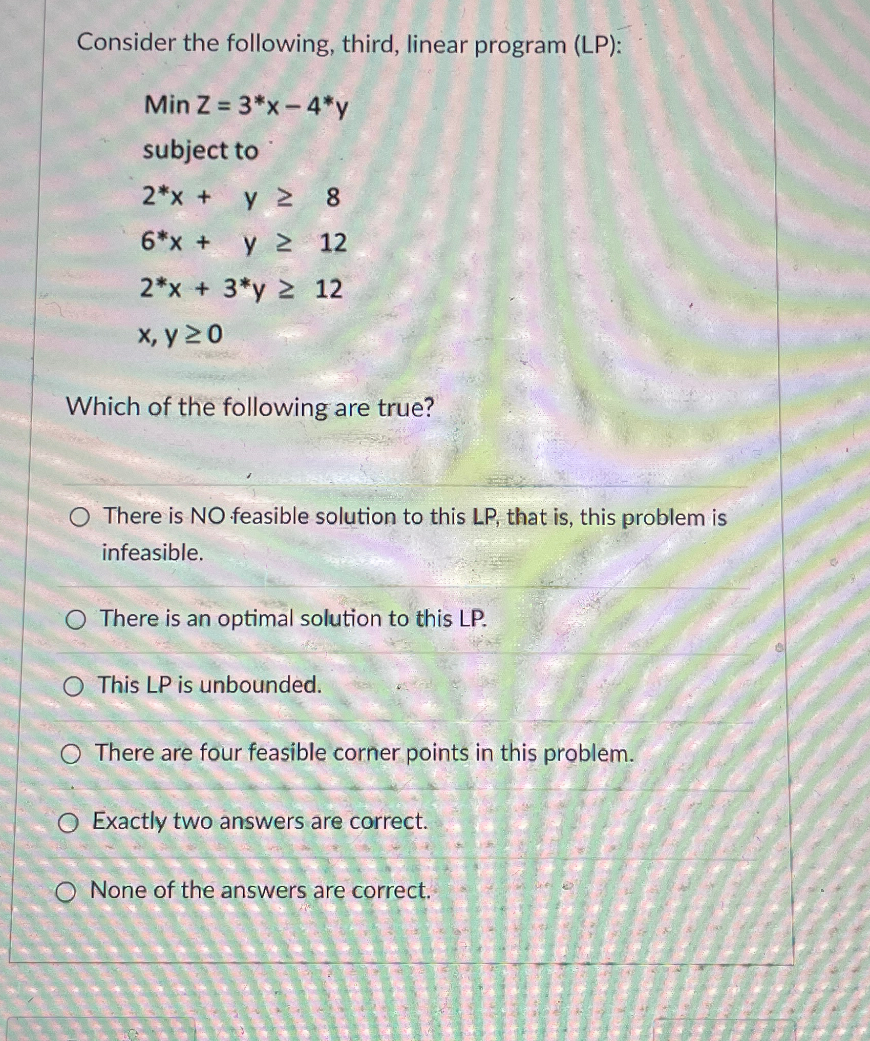  Consider the following, third, linear program (LP): MinZ=3**x-4**y subject to 2**x+y8