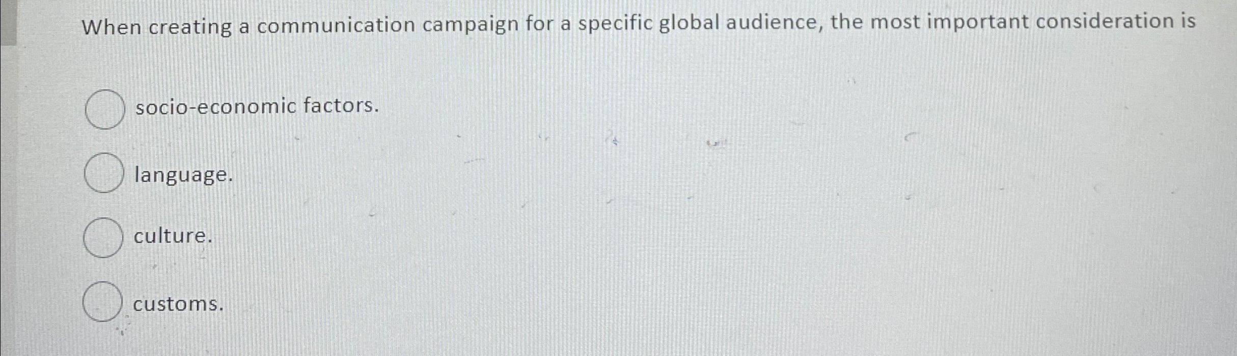  When creating a communication campaign for a specific global audience, the