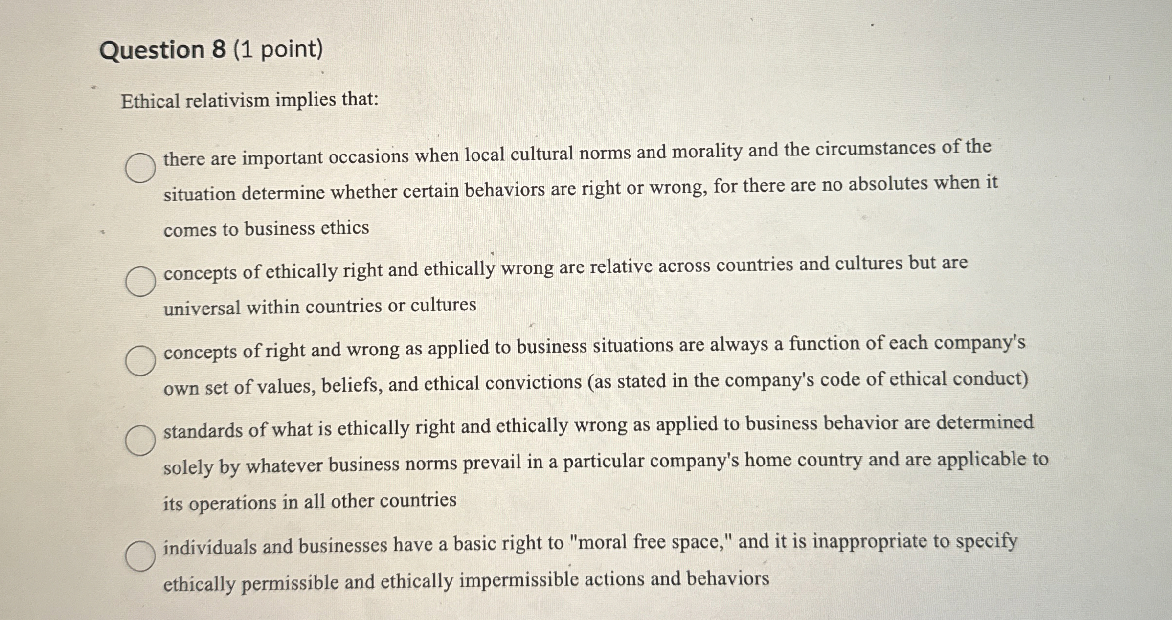  Question 8(1 point) Ethical relativism implies that: there are important occasions