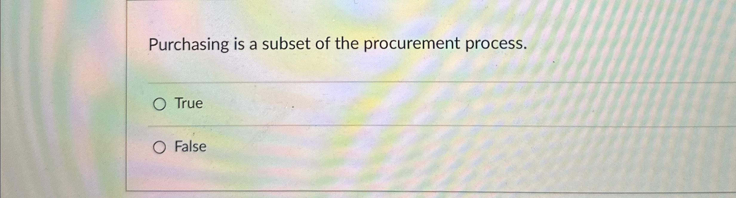  Purchasing is a subset of the procurement process. True False 