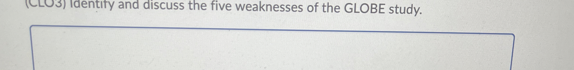  (CLO3) Identity and discuss the five weaknesses of the GLOBE study.