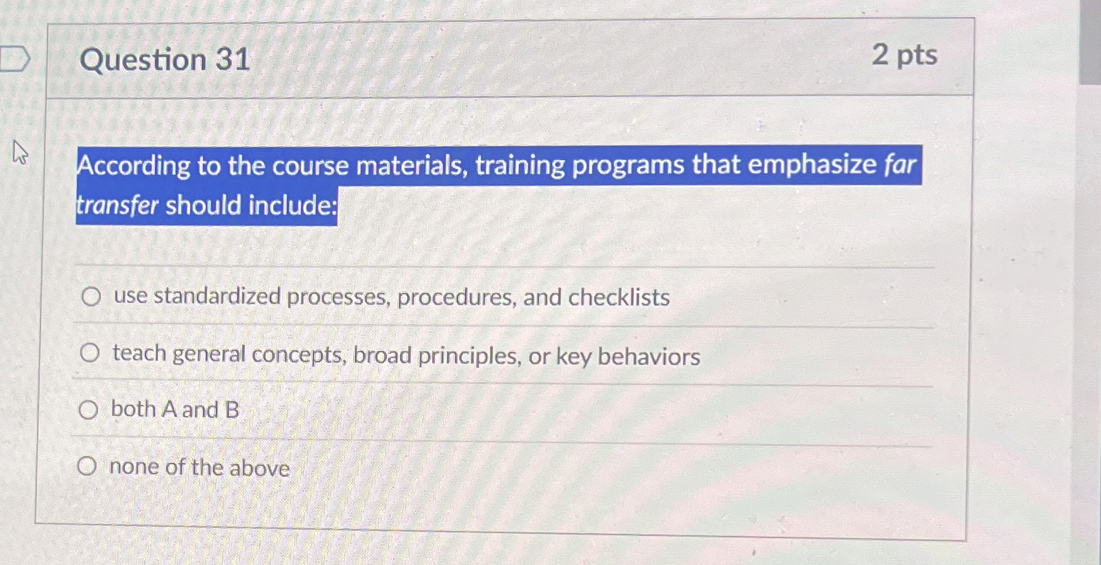  Question 31 According to the course materials, training programs that emphasize