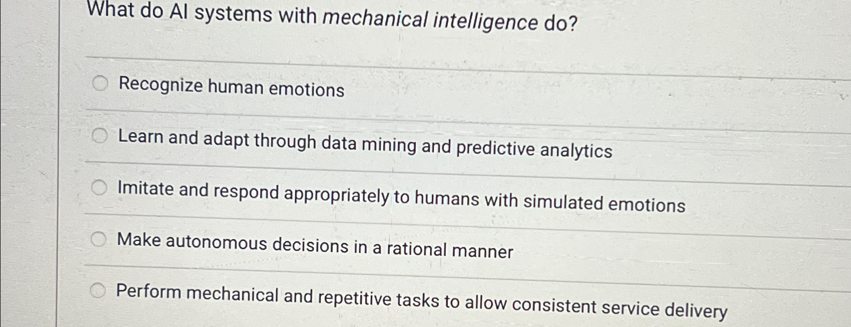  What do Al systems with mechanical intelligence do? Recognize human emotions