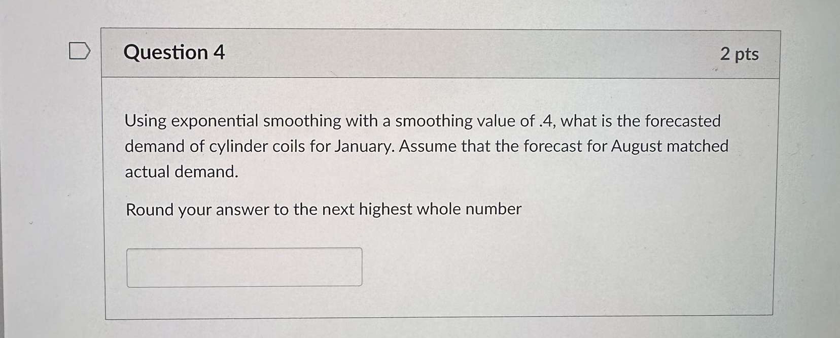  Question 4 2pts Using exponential smoothing with a smoothing value of
