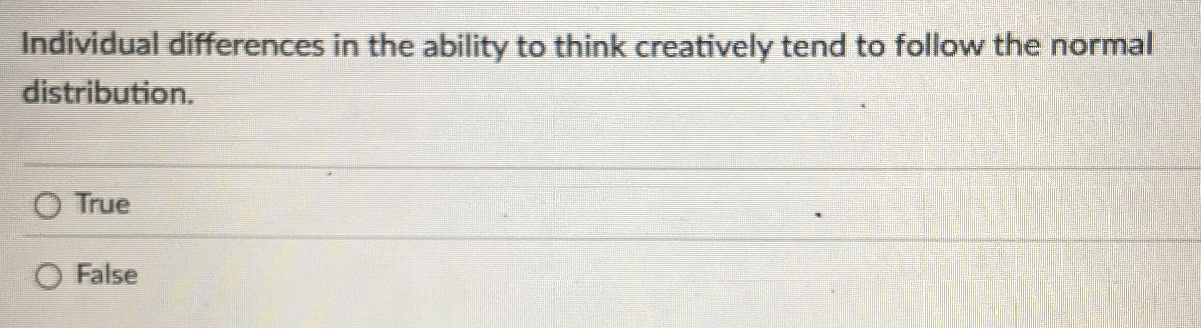  Individual differences in the ability to think creatively tend to follow