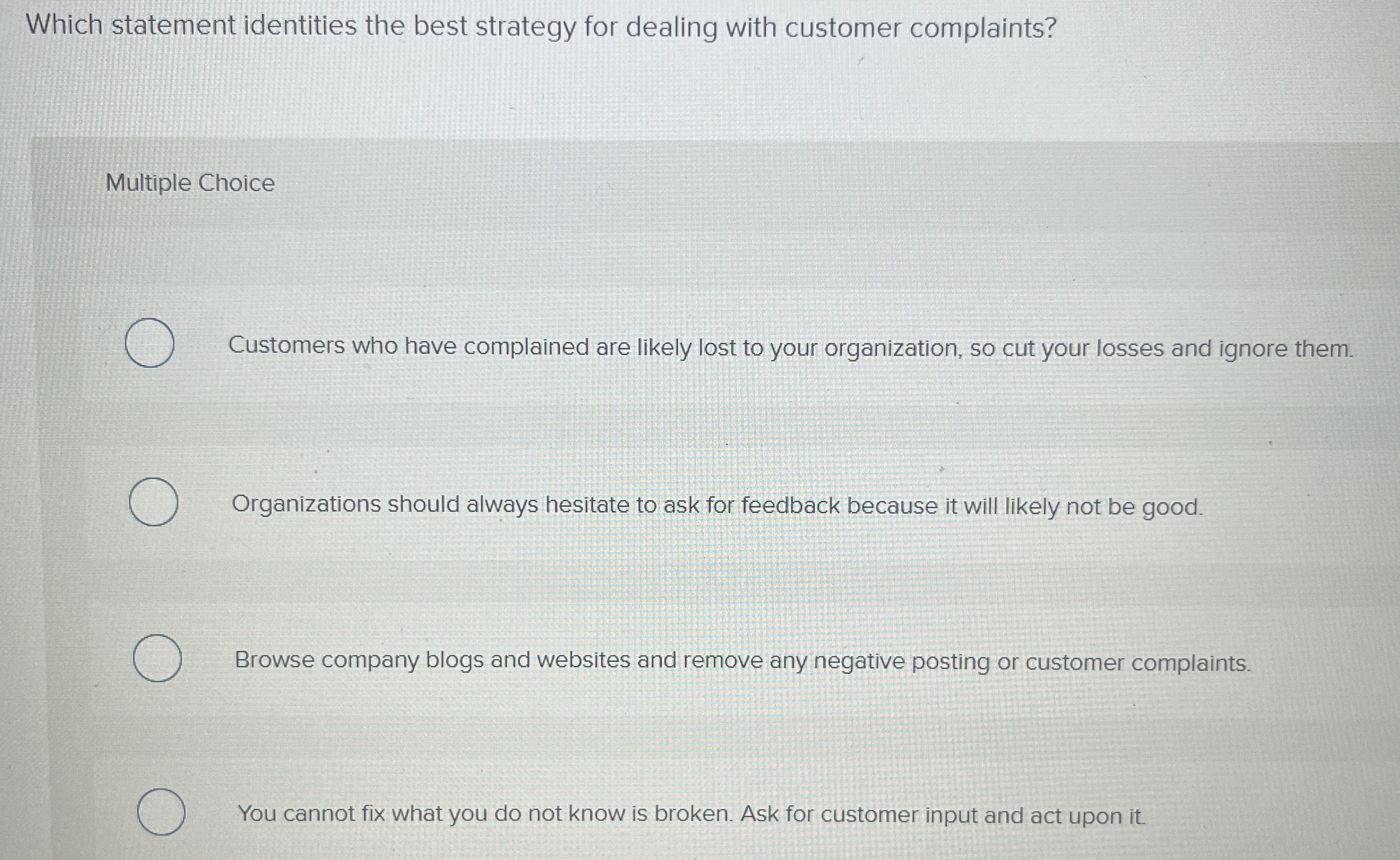  Which statement identities the best strategy for dealing with customer complaints?