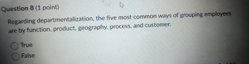  Question 8(1 point) Regarding departmentalization, the five most common ways of