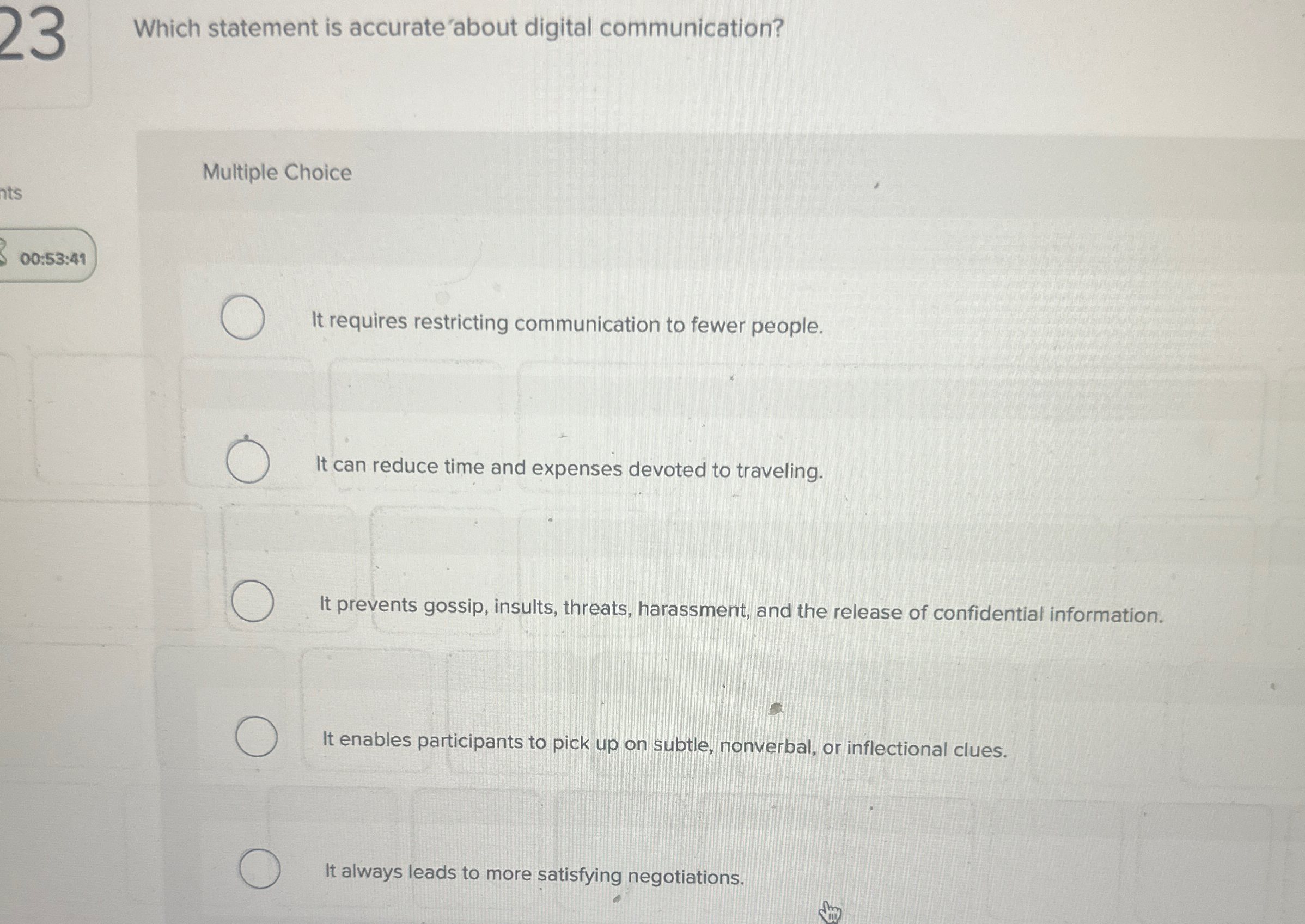  23 Which statement is accurate'about digital communication? Multiple Choice 00:53:49 It