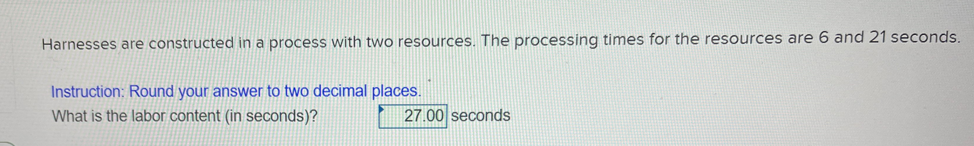  Harnesses are constructed in a process with two resources. The processing