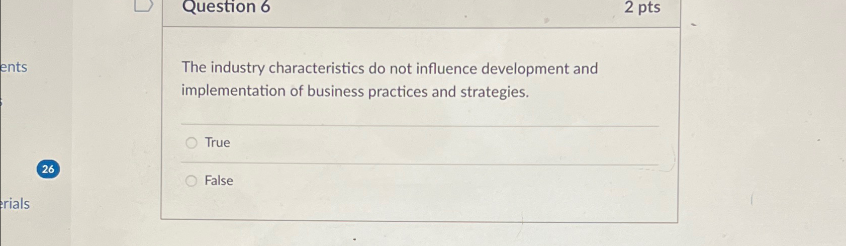 Question 6 2 pts The industry characteristics do not influence development
