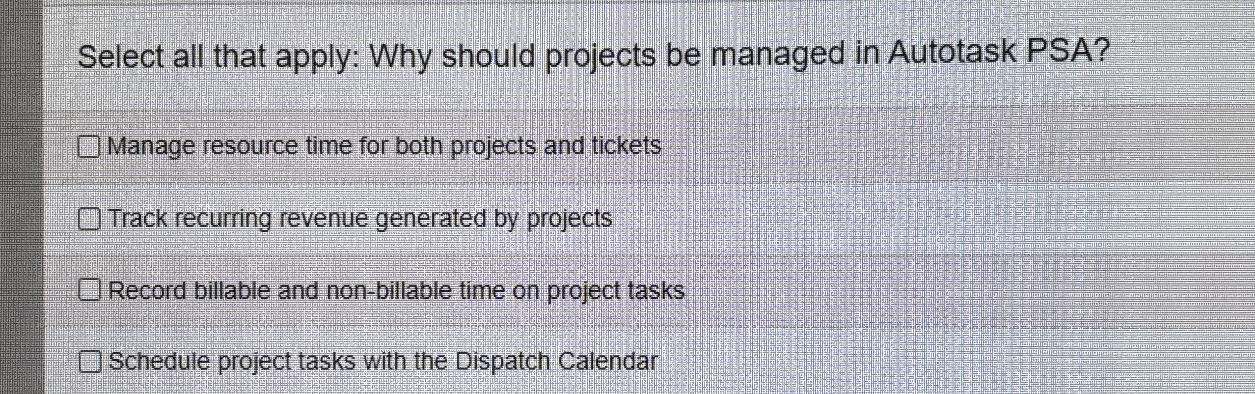  Select all that apply: Why should projects be managed in Autotask