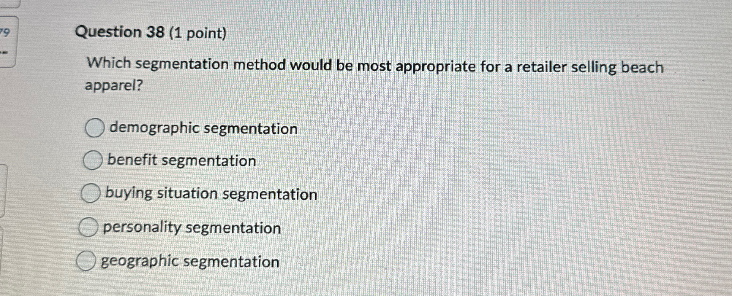  Question 38(1 point) Which segmentation method would be most appropriate for