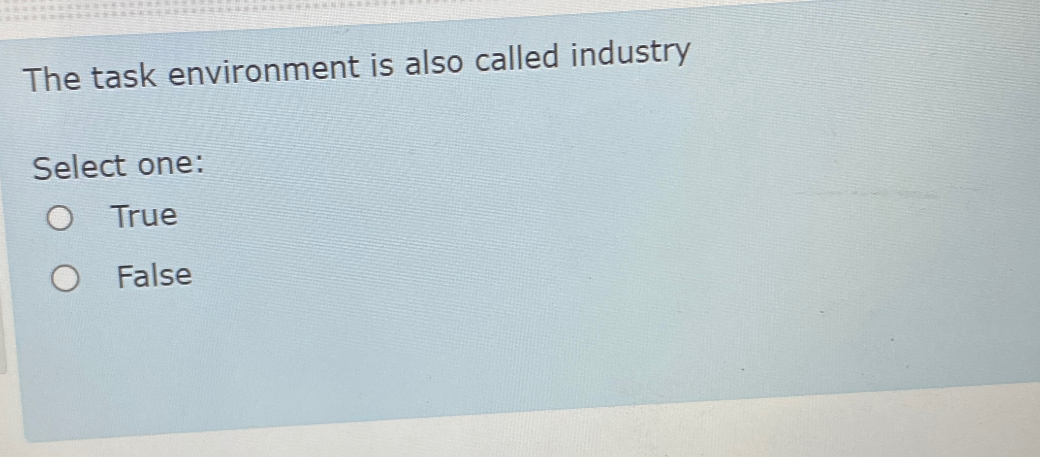  The task environment is also called industry Select one: True False