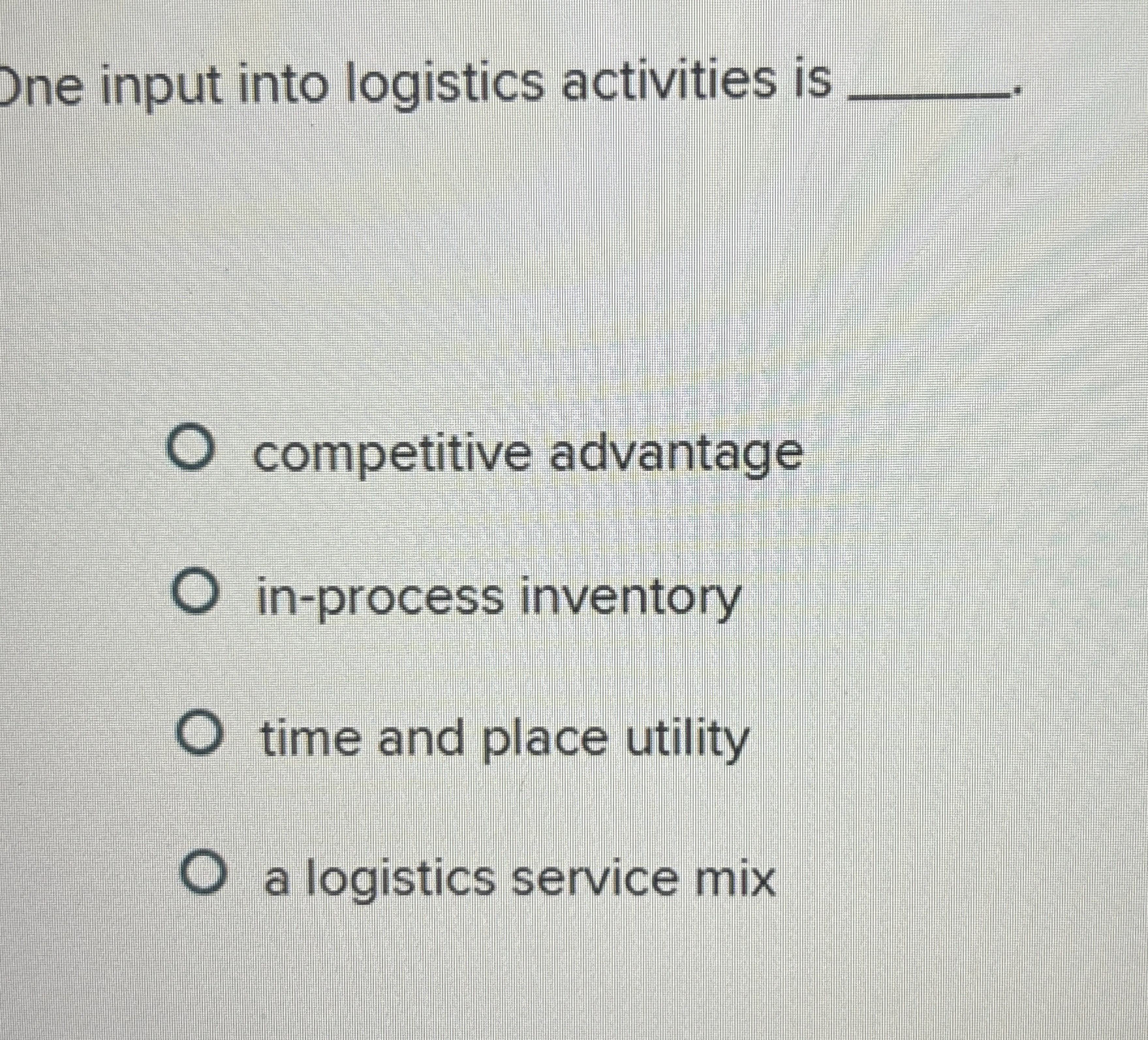  One input into logistics activities is q, competitive advantage in-process inventory