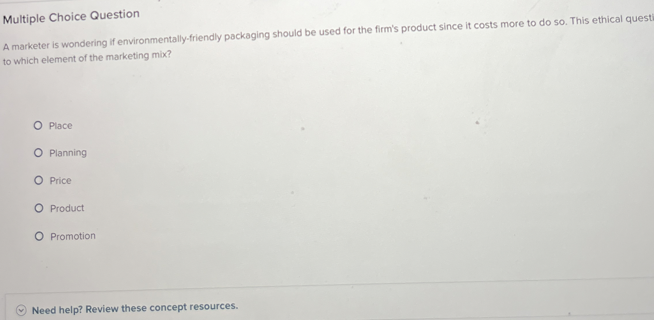  Multiple Choice Question A marketer is wondering if environmentally-friendly packaging should