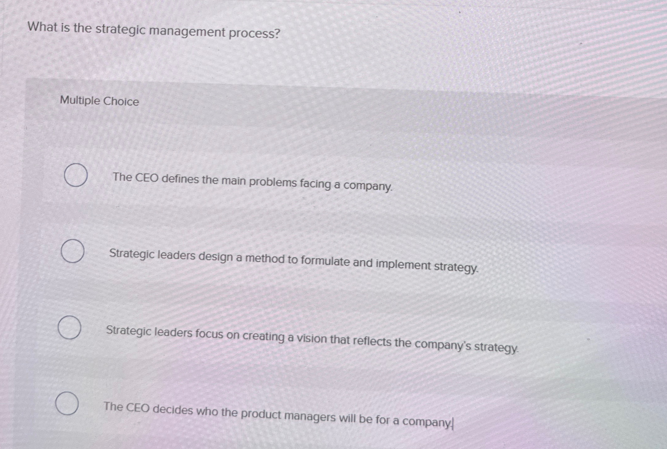  What is the strategic management process? Multiple Choice The CEO defines
