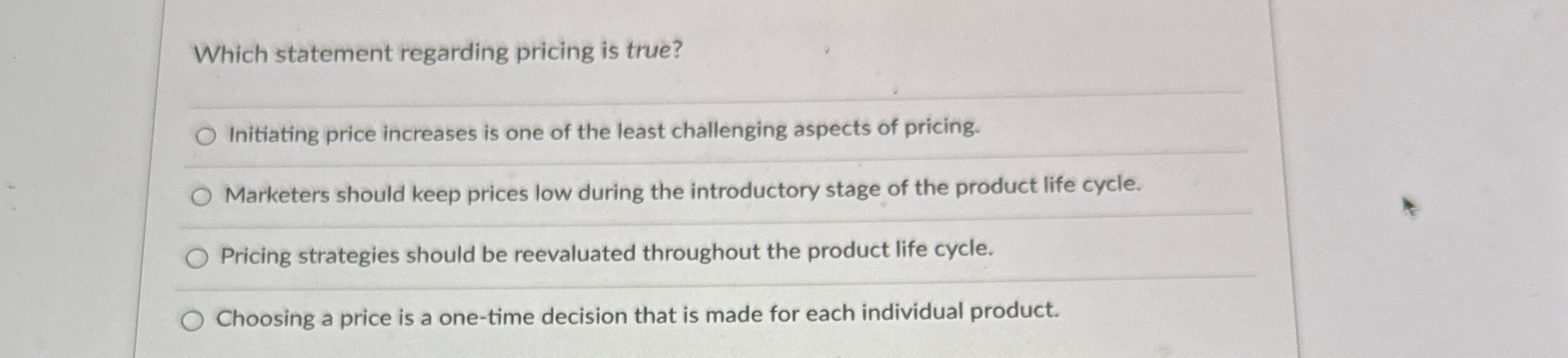  Which statement regarding pricing is true? Initiating price increases is one