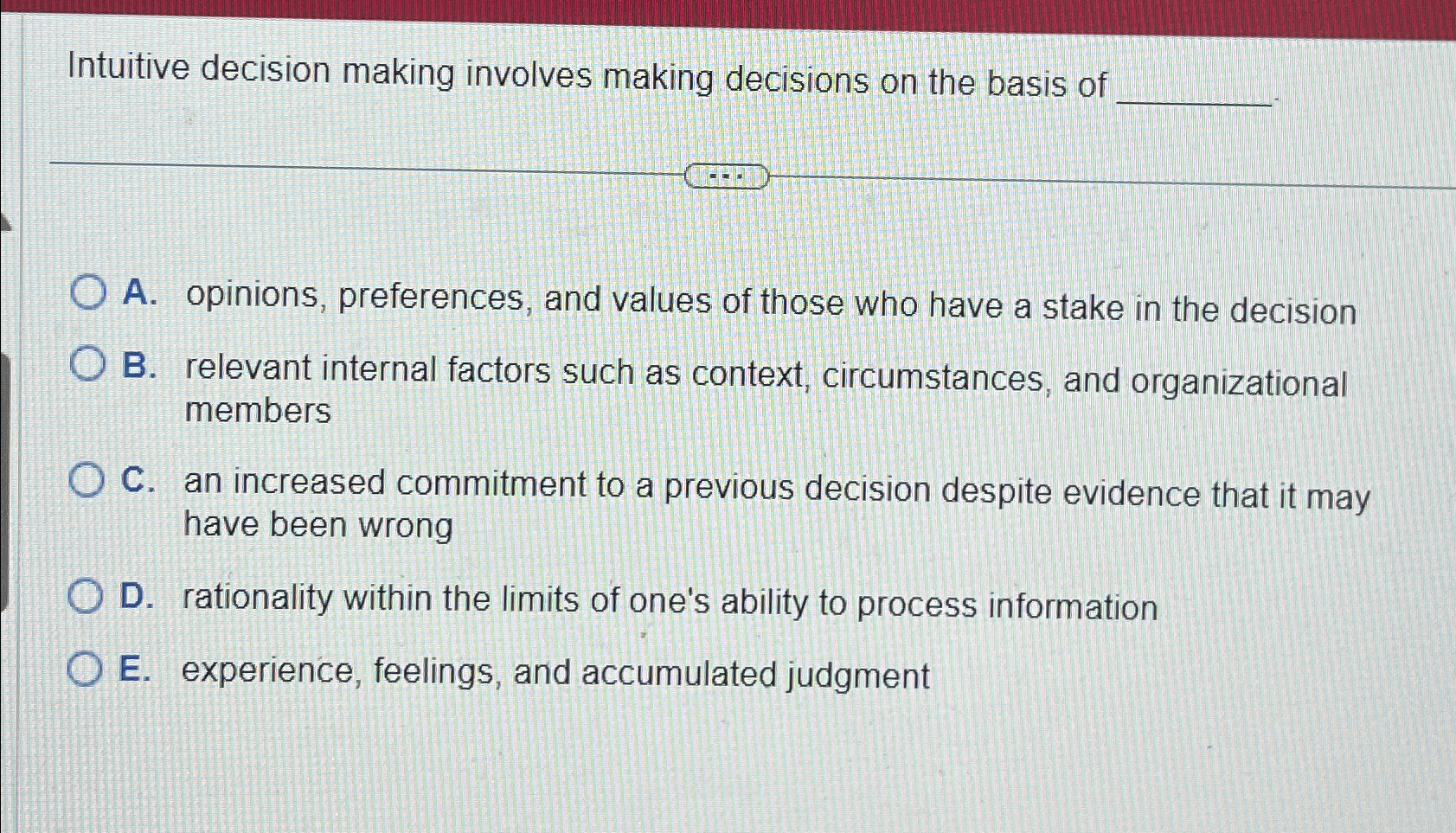  Intuitive decision making involves making decisions on the basis of A.