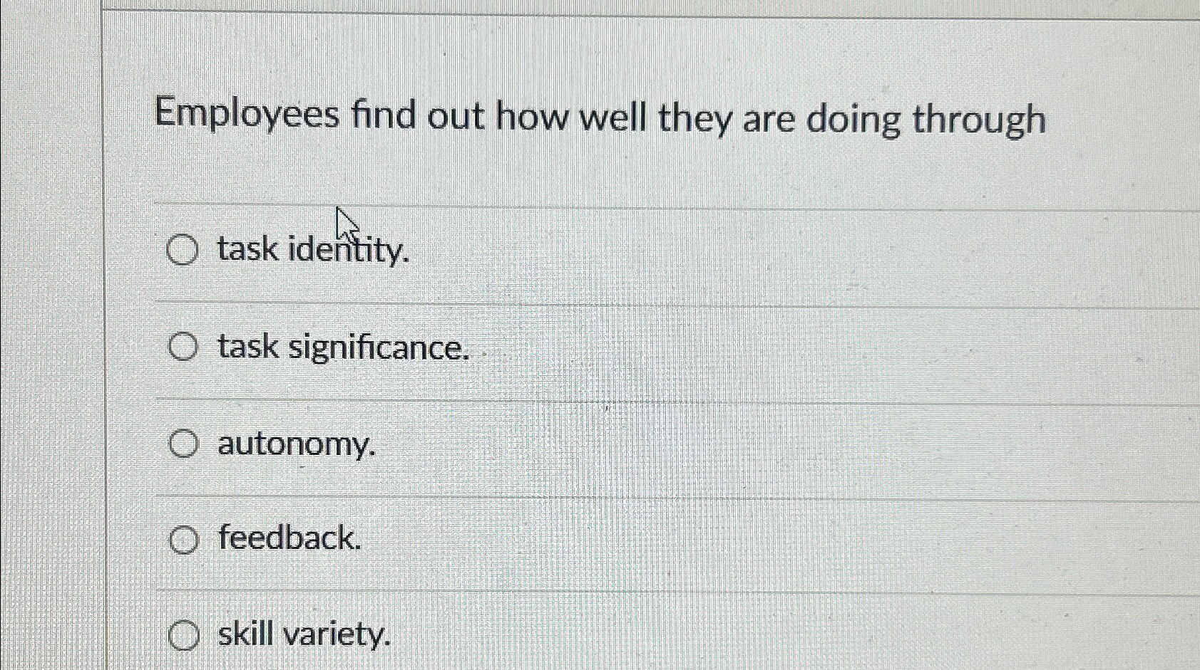  Employees find out how well they are doing through task identity.