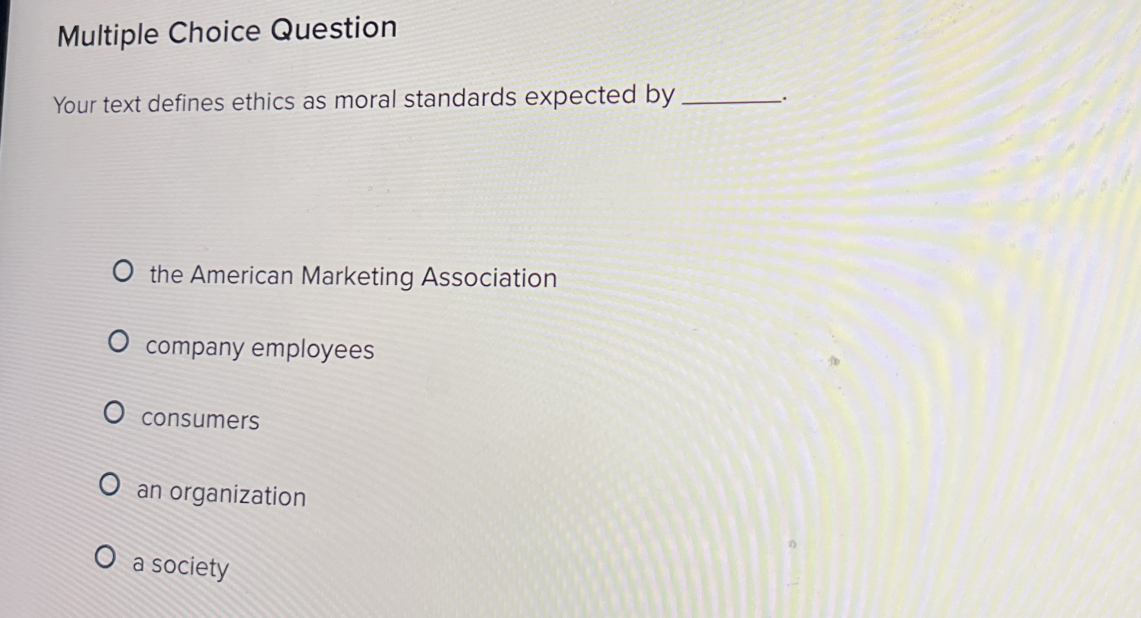  Multiple Choice Question Your text defines ethics as moral standards expected