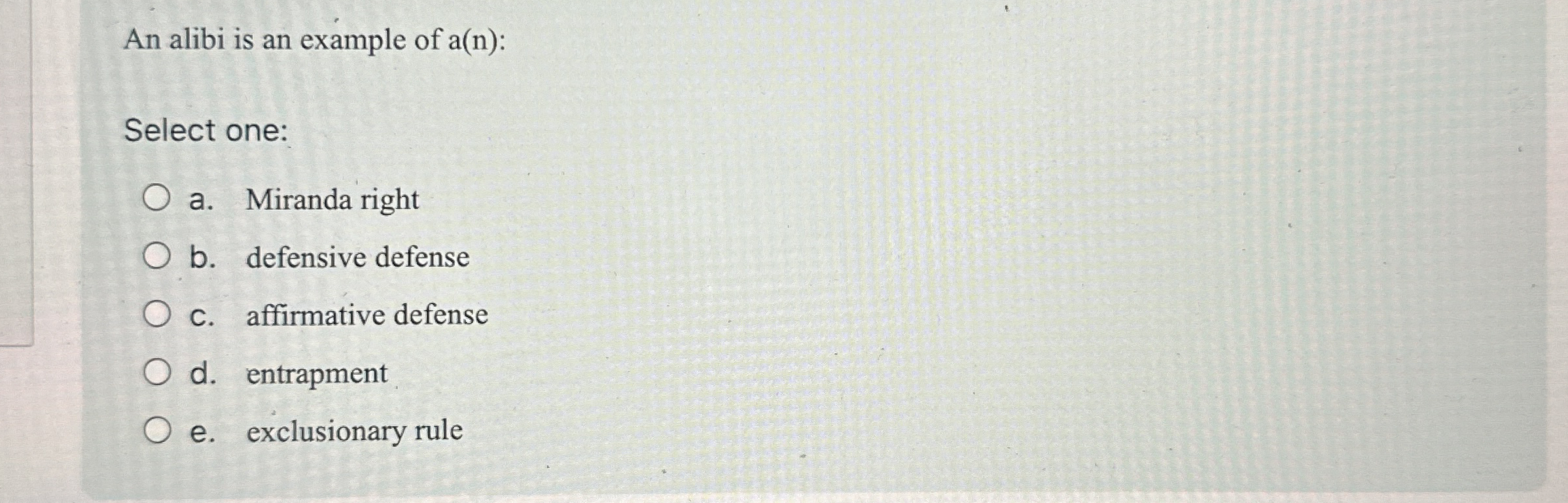  An alibi is an example of a(n): Select one: a. Miranda