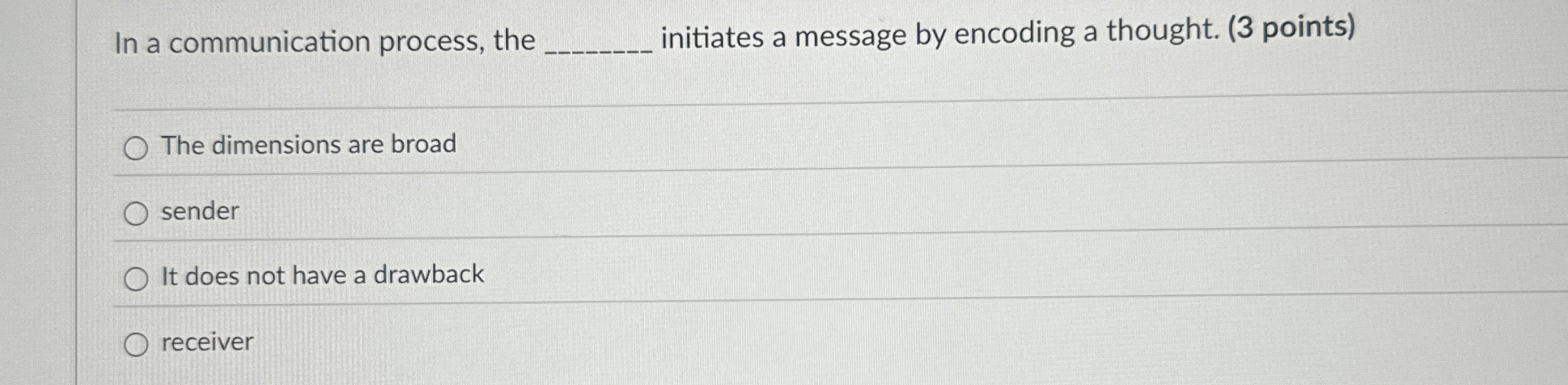  In a communication process, the initiates a message by encoding a