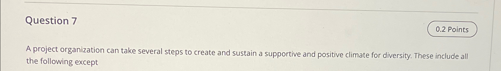  Question 7 A project organization can take several steps to create