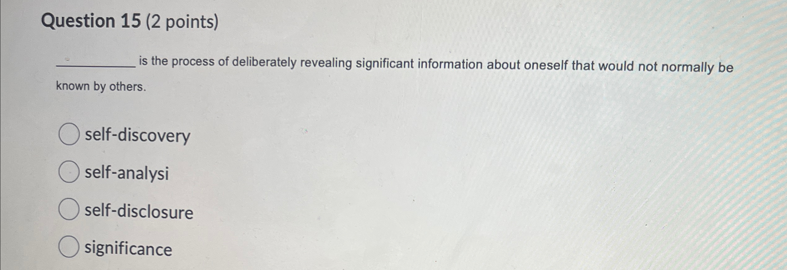  Question 15(2 points) is the process of deliberately revealing significant information