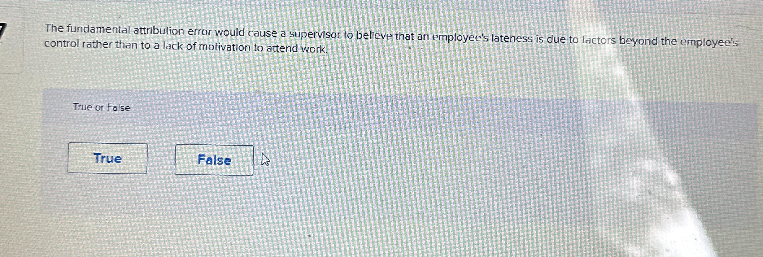  The fundamental attribution error would cause a supervisor to believe that