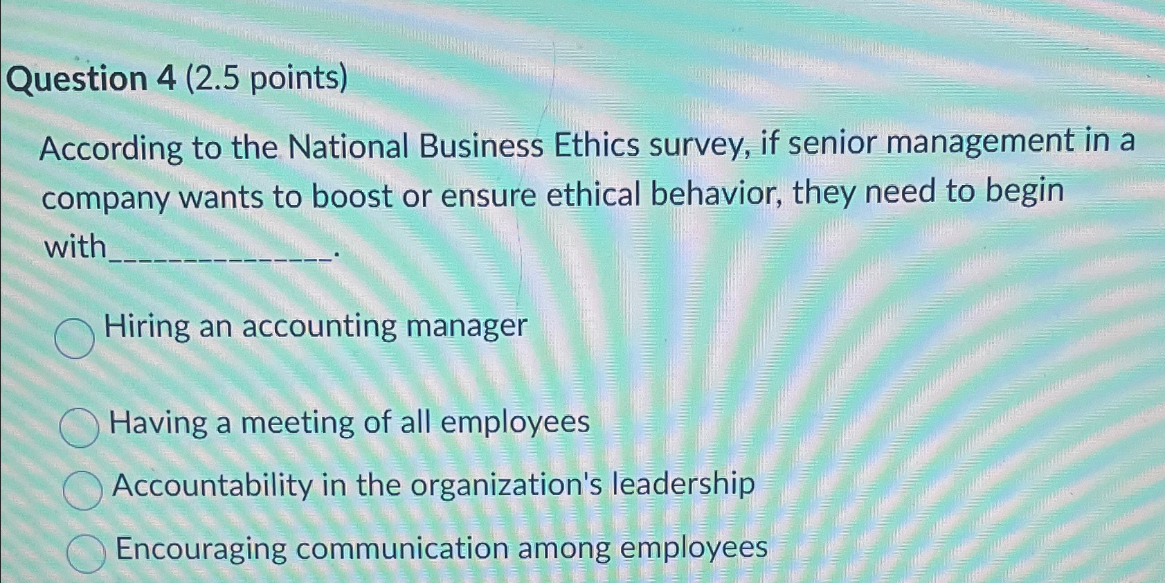  Question 4(2.5 points) According to the National Business Ethics survey, if