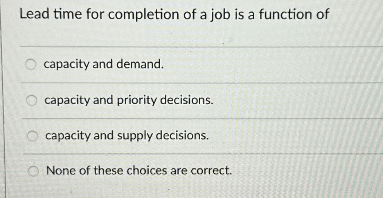  Lead time for completion of a job is a function of