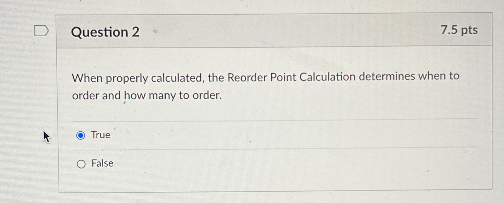  Question 2 7.5pts When properly calculated, the Reorder Point Calculation determines