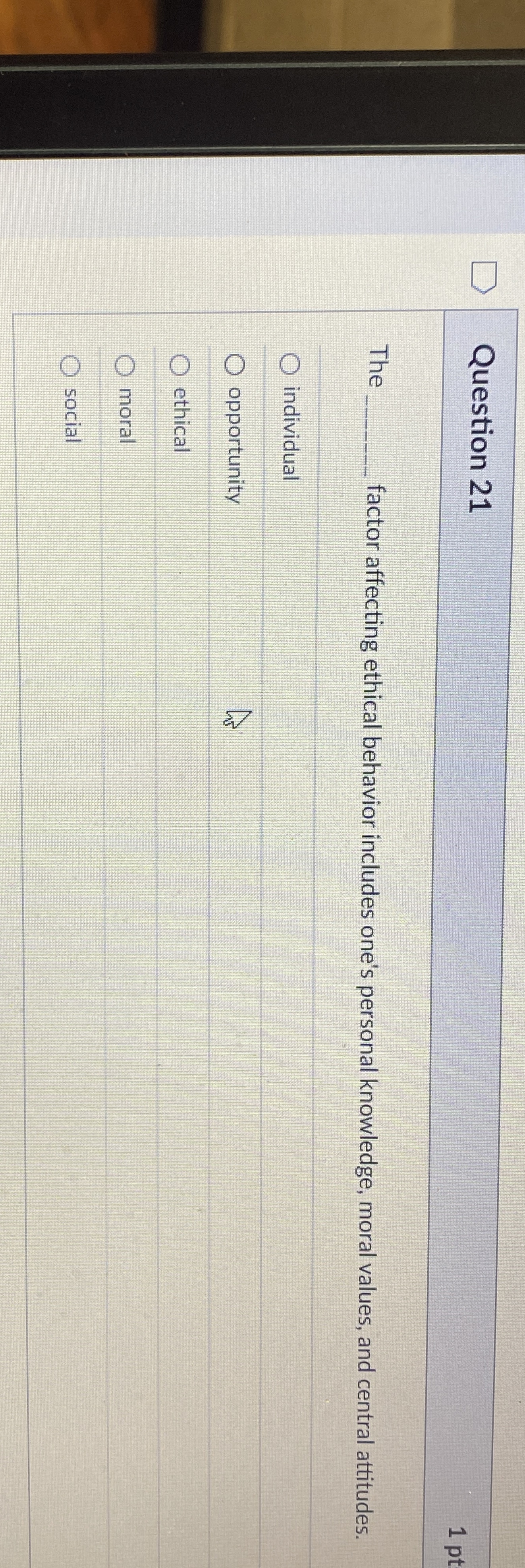  Question 21 The factor affecting ethical behavior includes one's personal knowledge,