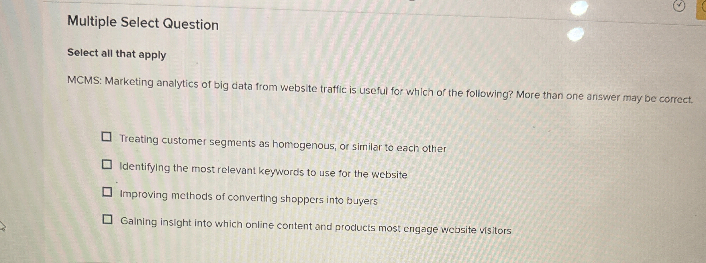  Multiple Select Question Select all that apply MCMS: Marketing analytics of
