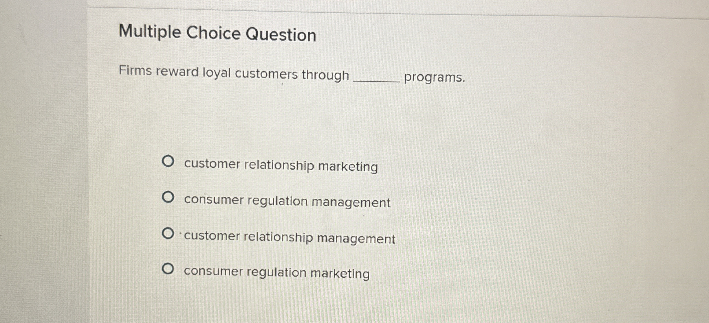  Multiple Choice Question Firms reward loyal customers through programs. customer relationship