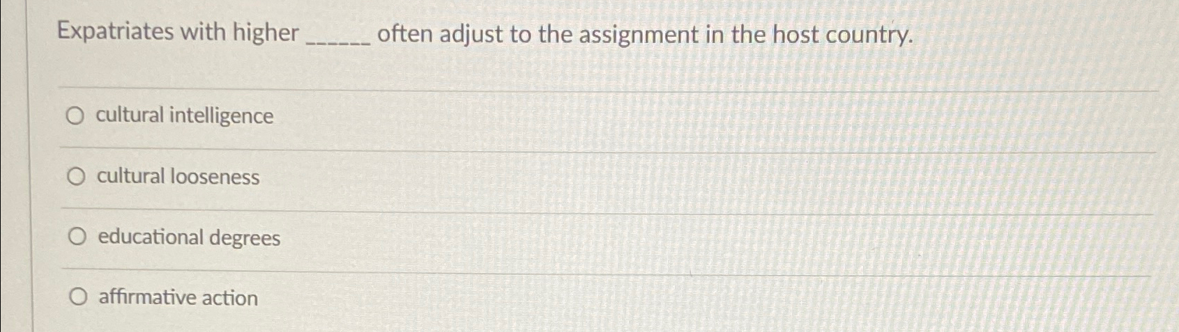  Expatriates with higher q, often adjust to the assignment in the