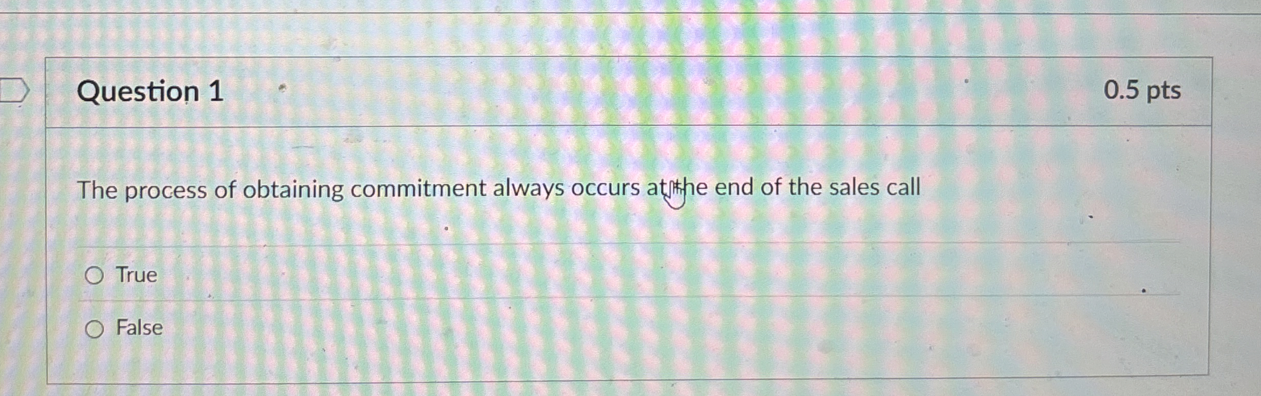  Question 1 The process of obtaining commitment always occurs attothe end