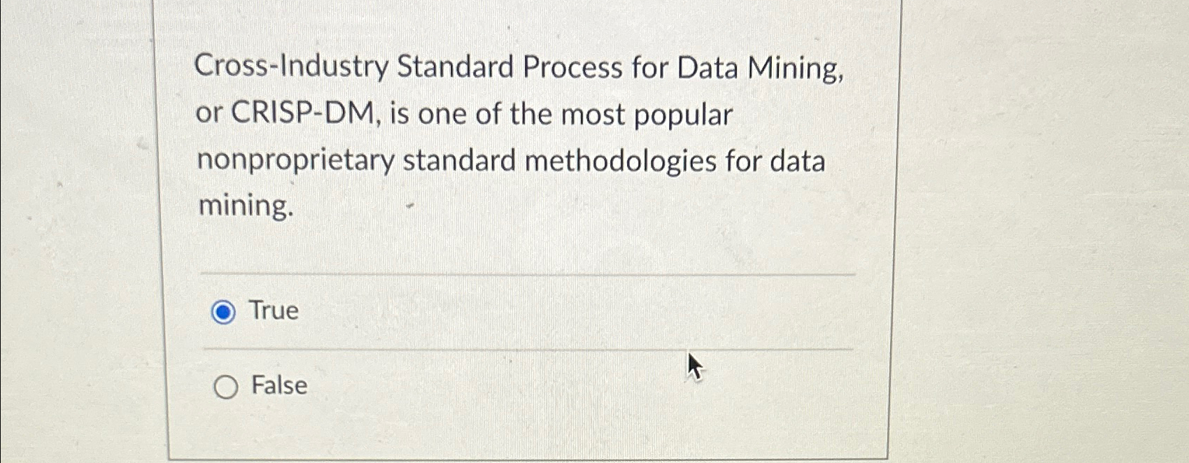  Cross-Industry Standard Process for Data Mining, or CRISP-DM, is one of