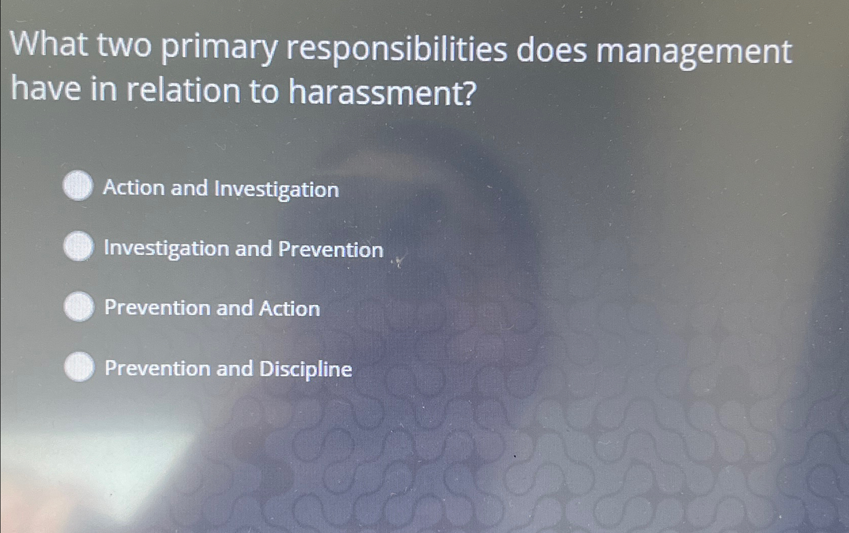  What two primary responsibilities does management have in relation to harassment?