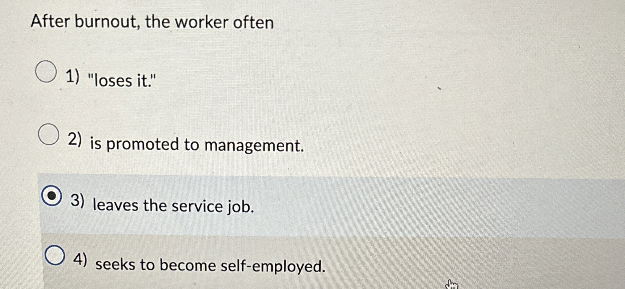  After burnout, the worker often "loses it." is promoted to management.